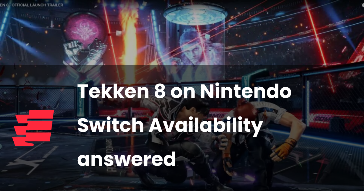 Tekken 8 on Nintendo Switch Availability answered