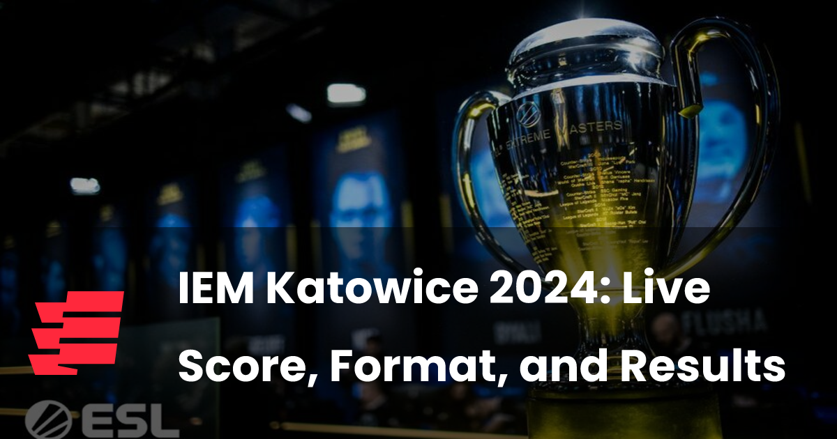 IEM Katowice 2024: Live Score, Format, and Results