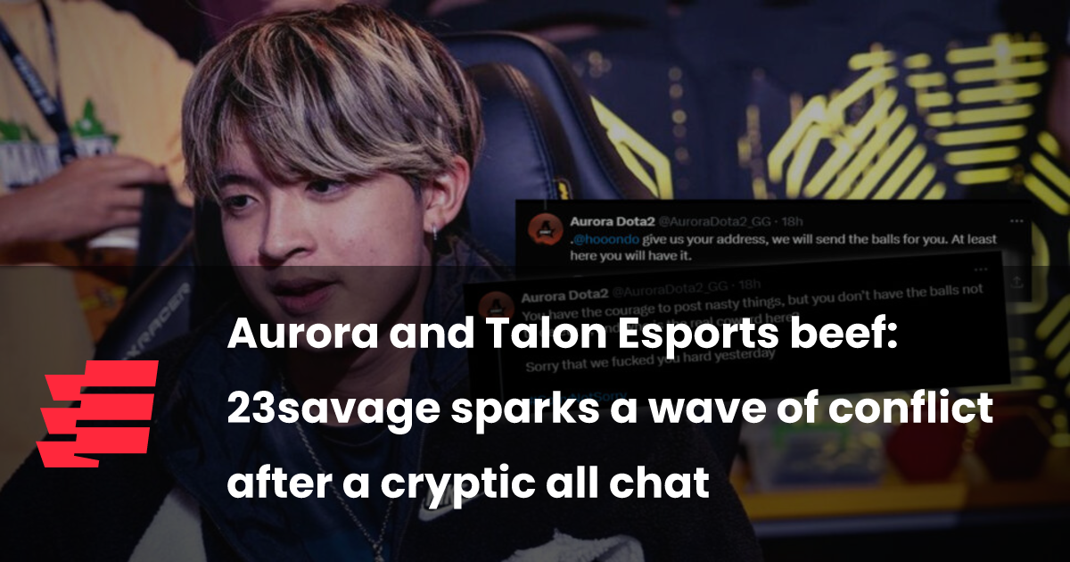 Aurora and Talon Esports beef: 23savage sparks a wave of conflict after a cryptic all chat