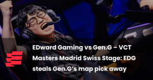 EDward Gaming vs Gen.G – VCT Masters Madrid Swiss Stage: EDG steals Gen.G’s map pick away