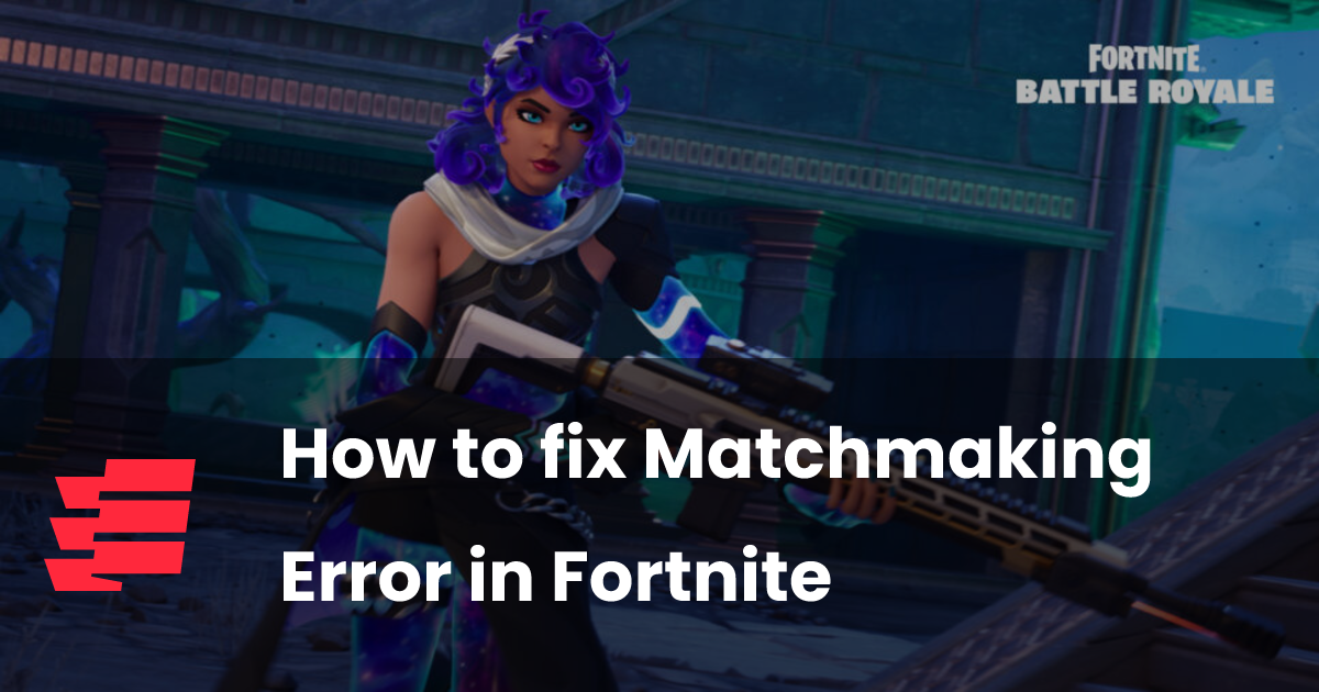 How to fix Matchmaking Error in Fortnite